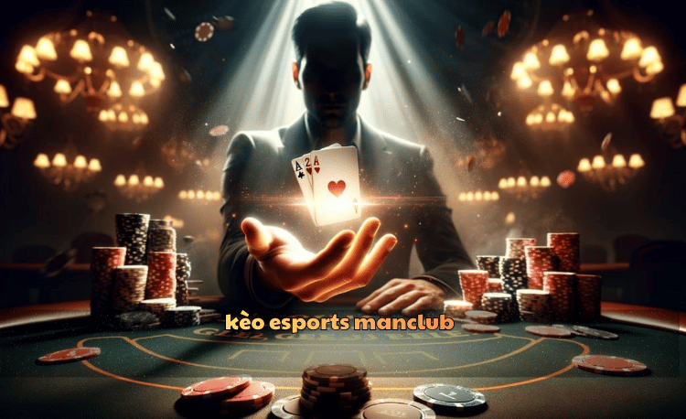 Kèo esports Manclub – Top 5 bí quyết thắng lớn 2025 1 Kèo esports Manclub